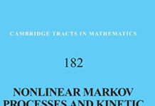 Nonlinear Markov Processes and Kinetic Equations (Cambridge Tracts in Mathematics, Series Number 182) 1st Edition by Vassili N. Kolokoltsov (PDF)