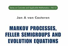 Markov Processes, Feller Semigroups and Evolution Equations (Series on Concrete and Applicable Mathematics) by Jan van Casteren (PDF)