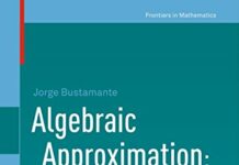 Algebraic Approximation: A Guide to Past and Current Solutions (Frontiers in Mathematics) 2012th Edition by Jorge Bustamante (PDF)
