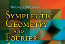 Symplectic Geometry and Fourier Analysis: Second Edition (Dover Books on Mathematics) by Nolan R. Wallach (PDF)