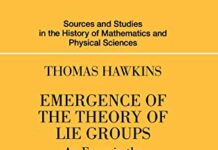 Emergence of the Theory of Lie Groups: An Essay in the History of Mathematics 1869–1926 (Sources and Studies in the History of Mathematics and Physical Sciences) 2000th Edition by Thomas Hawkins (PDF)