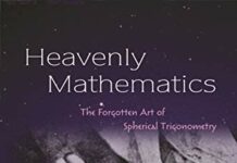 Heavenly Mathematics: The Forgotten Art of Spherical Trigonometry by Glen Van Brummelen (PDF)