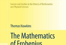 The Mathematics of Frobenius in Context: A Journey Through 18th to 20th Century Mathematics (Sources and Studies in the History of Mathematics and Physical Sciences) 2013th Edition by Thomas Hawkins (PDF)