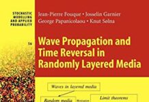 Wave Propagation and Time Reversal in Randomly Layered Media (Stochastic Modelling and Applied Probability, 56) 2007th Edition by Jean-Pierre Fouque (PDF)