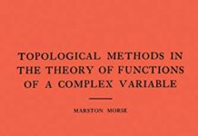 Topological Methods in the Theory of Functions of a Complex Variable;Annals of Mathematics Studies (Annals of Mathematics Studies, 15) by Marston Morse (PDF)