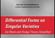 Differential Forms on Singular Varieties: De Rham and Hodge Theory Simplified (Chapman & Hall/CRC Pure and Applied Mathematics) 1st Edition by Vincenzo Ancona (PDF)