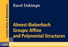 Almost-Bieberbach Groups: Affine and Polynomial Structures (Lecture Notes in Mathematics, 1639) 1996th Edition by Karel Dekimpe (PDF)