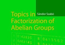 Topics in Factorization of Abelian Groups 1st Edition by Sandor Szabo (PDF)