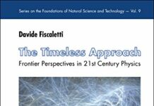 Timeless Approach, The: Frontier Perspectives In 21st Century Physics (Series On The Foundations Of Natural Science And Technology Book 9) by Davide Fiscaletti (PDF)