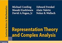 Representation Theory and Complex Analysis: Lectures given at the C.I.M.E. Summer School held in Venice, Italy, June 10-17, 2004 (Lecture Notes in Mathematics Book 1931) 2008th Edition by Michael Cowling (PDF)