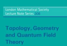 Topology, Geometry and Quantum Field Theory: Proceedings of the 2002 Oxford Symposium in Honour of the 60th Birthday of Graeme Segal (London … Lecture Note Series, Series Number 308) by Ulrike Tillmann (PDF)