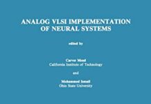 Analog VLSI Implementation of Neural Systems (The Springer International Series in Engineering and Computer Science, 80) 1989th Edition by Carver Mead (PDF)