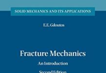 Fracture Mechanics: An Introduction (Solid Mechanics and Its Applications, 123) 2nd Edition by E.E. Gdoutos (PDF)