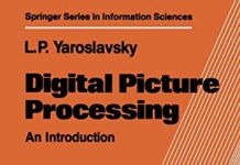 Digital Picture Processing: An Introduction (Springer Series in Information Sciences, 9) by Leonid P. Yaroslavsky (PDF)
