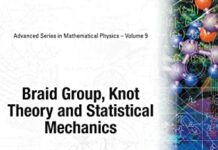 Braid Group, Knot Theory and Statistical Mechanics (Advanced Mathematical Physics) by Mo-Lin Ge (PDF)