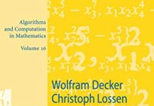 Computing in Algebraic Geometry: A Quick Start using SINGULAR (Algorithms and Computation in Mathematics Book 16) 2006th Edition by Wolfram Decker (PDF)