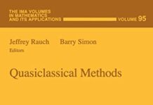 Quasiclassical Methods (The IMA Volumes in Mathematics and its Applications, 95) 1997th Edition by Jeffrey Rauch (PDF)