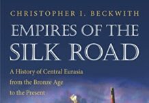 Empires of the Silk Road: A History of Central Eurasia from the Bronze Age to the Present by Christopher I. Beckwith (PDF)