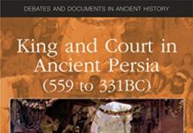 King and Court in Ancient Persia 559 to 331 BCE (Debates and Documents in Ancient History) 1st Edition by Lloyd Llewellyn-Jones (PDF)