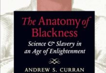 The Anatomy of Blackness: Science and Slavery in an Age of Enlightenment by Andrew S. Curran (PDF)