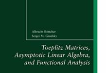 Toeplitz Matrices, Asymptotic Linear Algebra, and Functional Analysis 2000th Edition by Albrecht Böttcher (PDF)