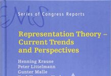 Representation Theory: Current Trends and Perspectives (EMS Series of Congress Reports) by Henning Krause (PDF)
