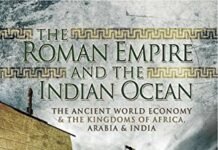 The Roman Empire and the Indian Ocean: The Ancient World Economy & the Kingdoms of Africa, Arabia & India by Raoul McLaughlin (PDF)