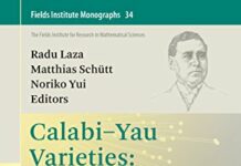 Calabi-Yau Varieties: Arithmetic, Geometry and Physics: Lecture Notes on Concentrated Graduate Courses (Fields Institute Monographs Book 34) by Radu Laza (PDF)