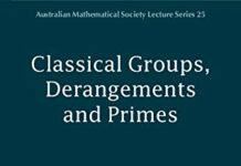 Classical Groups, Derangements and Primes (Australian Mathematical Society Lecture Series Book 25) 1st Edition by Timothy C. Burness (PDF)