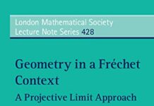 Geometry in a Fréchet Context: A Projective Limit Approach (London Mathematical Society Lecture Note Series Book 428) 1st Edition by C. T. J. Dodson (PDF)