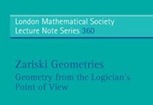 Zariski Geometries: Geometry from the Logician’s Point of View (London Mathematical Society Lecture Note Series Book 360) 1st Edition by Boris Zilber (PDF)