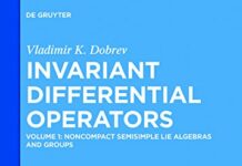Noncompact Semisimple Lie Algebras and Groups (De Gruyter Studies in Mathematical Physics Book 35) by Vladimir K. Dobrev (PDF)