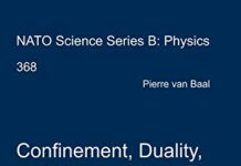Confinement, Duality, and Nonperturbative Aspects of QCD (NATO Science Series B:, 368) 2002nd Edition by Pierre van Baal | (PDF) Free Download