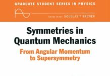 Symmetries in Quantum Mechanics: From Angular Momentum to Supersymmetry (PBK) (Graduate Student Series in Physics) 1st Edition by M Chaichian | (PDF) Free Download