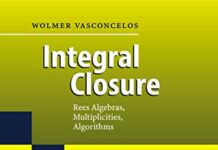 Integral Closure: Rees Algebras, Multiplicities, Algorithms (Springer Monographs in Mathematics) 2005th Edition by Wolmer Vasconcelos (PDF)