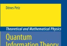 Quantum Information Theory and Quantum Statistics (Theoretical and Mathematical Physics) 2008th Edition by Dénes Petz | (PDF) Free Download