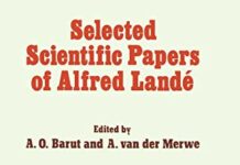 Selected Scientific Papers of Alfred Landé (Fundamental Theories of Physics, 22) 1988th Edition by P. Barut (PDF)