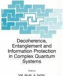 Decoherence, Entanglement and Information Protection in Complex Quantum Systems by Vladimir M. Akulin (PDF)
