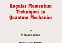 Angular Momentum Techniques in Quantum Mechanics (Fundamental Theories of Physics Book 108) 1999th Edition by V. Devanathan (PDF)