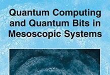 Quantum Computing and Quantum Bits in Mesoscopic Systems 2004th Edition by Anthony Leggett (PDF)