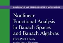 Nonlinear Functional Analysis in Banach Spaces and Banach Algebras: Fixed Point Theory under Weak Topology for Nonlinear Operators and Block Operator Matrices … and Research Notes in Mathematics Book 12) 1st Edition by Aref Jeribi (PDF)