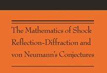 The Mathematics of Shock Reflection-Diffraction and von Neumann’s Conjectures: (AMS-197) (Annals of Mathematics Studies) by Gui-Qiang Chen | (PDF) Free Download