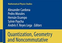 Quantization, Geometry and Noncommutative Structures in Mathematics and Physics (Mathematical Physics Studies) by Alexander Cardona (PDF)
