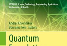 Quantum Foundations, Probability and Information (STEAM-H: Science, Technology, Engineering, Agriculture, Mathematics & Health) by Andrei Khrennikov | (PDF) Free Download