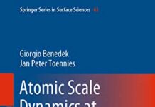 Atomic Scale Dynamics at Surfaces: Theory and Experimental Studies with Helium Atom Scattering (Springer Series in Surface Sciences Book 63) by Giorgio Benedek | (PDF) Free Download