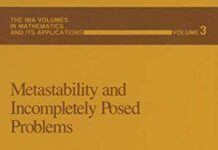 Metastability and Incompletely Posed Problems (The IMA Volumes in Mathematics and its Applications, 3) 1987th Edition by Stuart S. Antman (PDF)