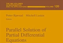Parallel Solution of Partial Differential Equations (The IMA Volumes in Mathematics and its Applications, 120) by Petter Bjorstad (PDF)