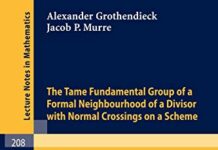 The Tame Fundamental Group of a Formal Neighbourhood of a Divisor with Normal Crossings on a Scheme (Lecture Notes in Mathematics, 208) by A. Grothendieck (PDF)
