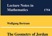 The Geometry of Jordan and Lie Structures (Lecture Notes in Mathematics, 1754) 2000th Edition by Wolfgang Bertram (PDF)