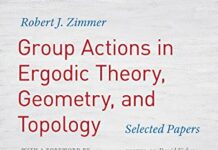 Group Actions in Ergodic Theory, Geometry, and Topology: Selected Papers by Robert J. Zimmer (PDF)